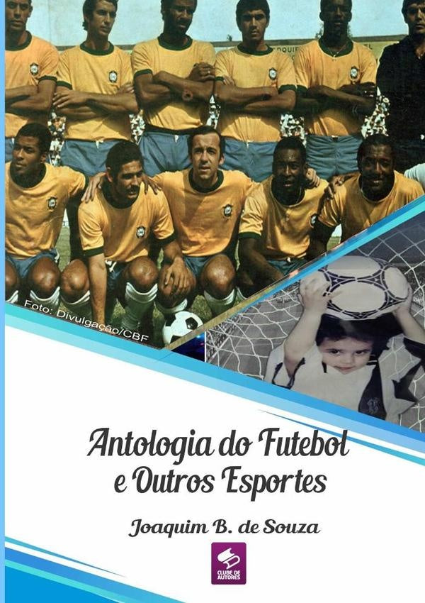 Antologia Do Futebol E Outros Esportes | JoaquimB.De Souza