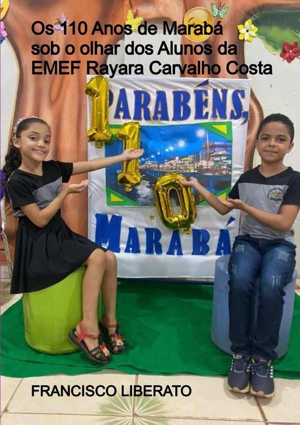 Os 110 Anos De Maraba Sob O Olhar Dos Alunos Da Emef Rayara Carvalho Costa | Francisco Liberato