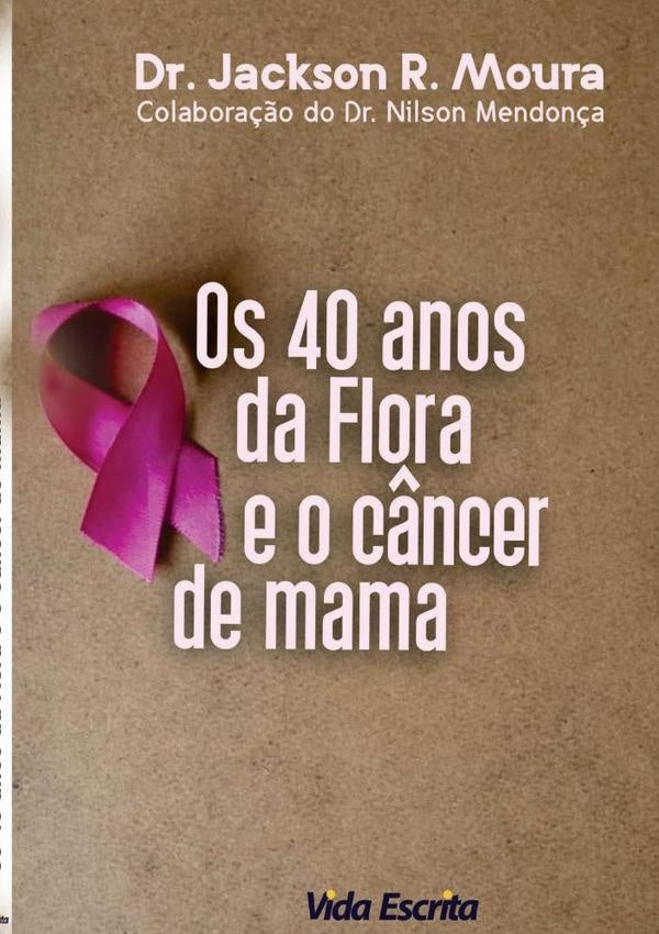 40 Anos Da Flora E O C?ncer De Mama | JacksonRobertoDe Moura