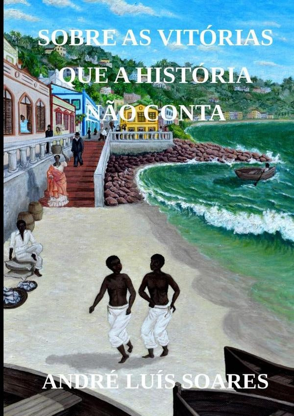 Sobre As Vitorias Que A Historia N?o Conta | AndreLuis Soares