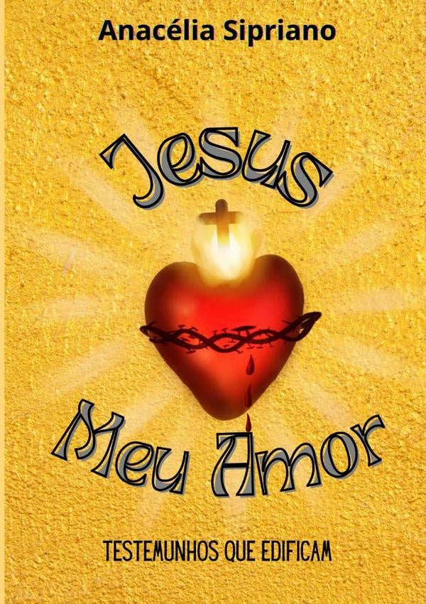 Jesus, Meu Amor! | AnaceliaSiprianoDa Silva