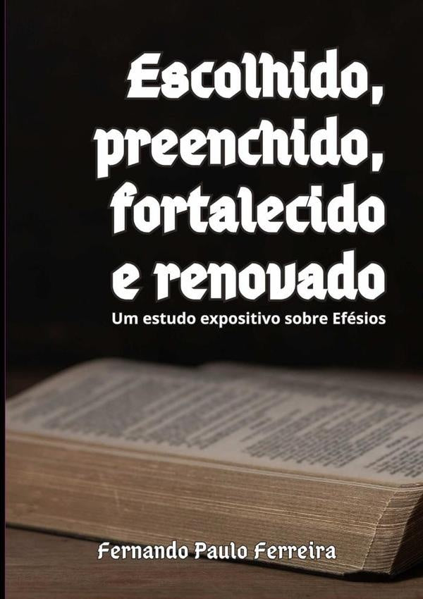 Escolhido, Preenchido, Fortalecido E Renovado | FernandoPaulo Ferreira