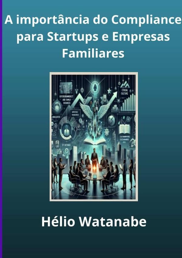 A Import?ncia Do Compliance Para Startups E Empresas Familiares | Helio Watanabe