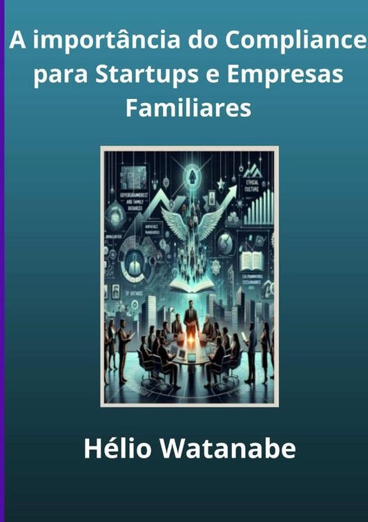 A Import?ncia Do Compliance Para Startups E Empresas Familiares | Helio Watanabe