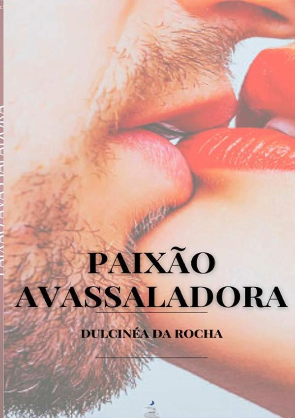 Paix?o Avassaladora | DulcineaDa Rocha