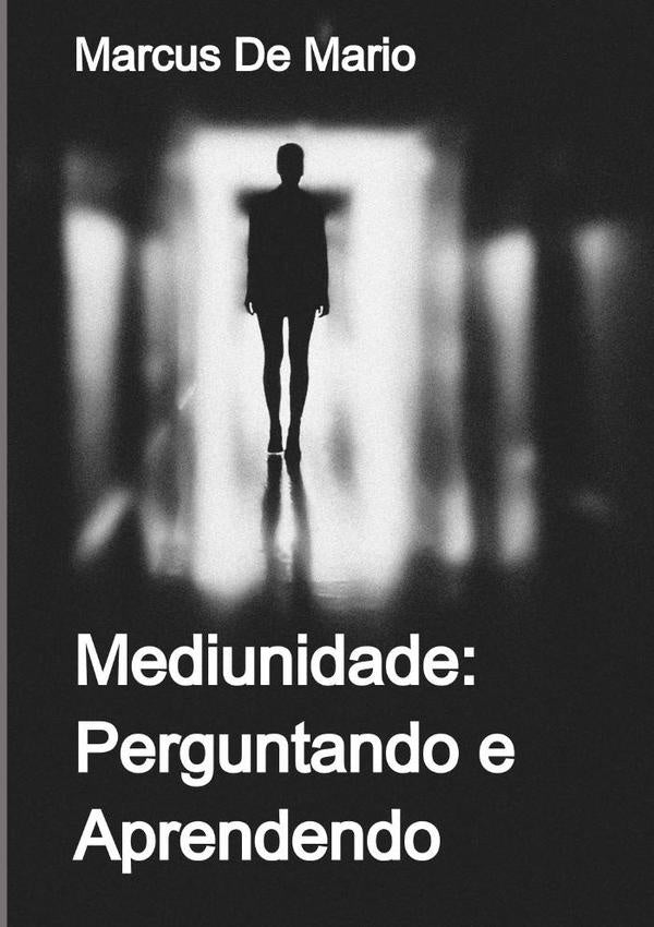 Mediunidade: Perguntando E Aprendendo | MarcusDe Mario