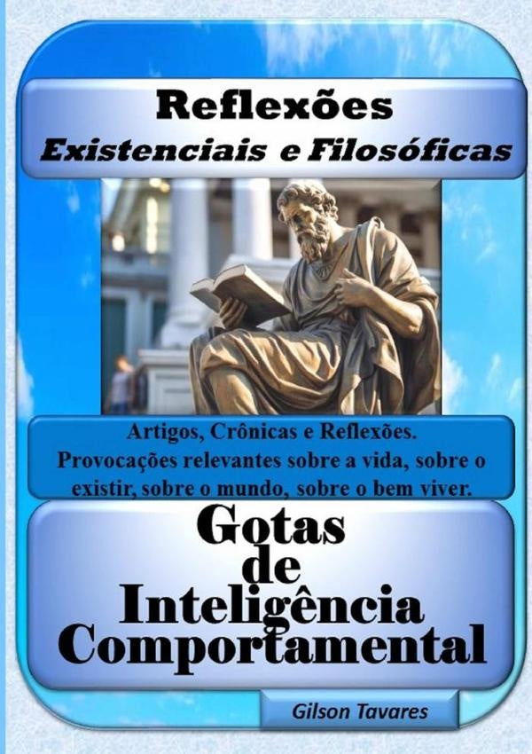 Reflex?es Existenciais E Filosoficas - Gotas De Intelig?ncia Comportamental | JoseGilsonTavares Freitas