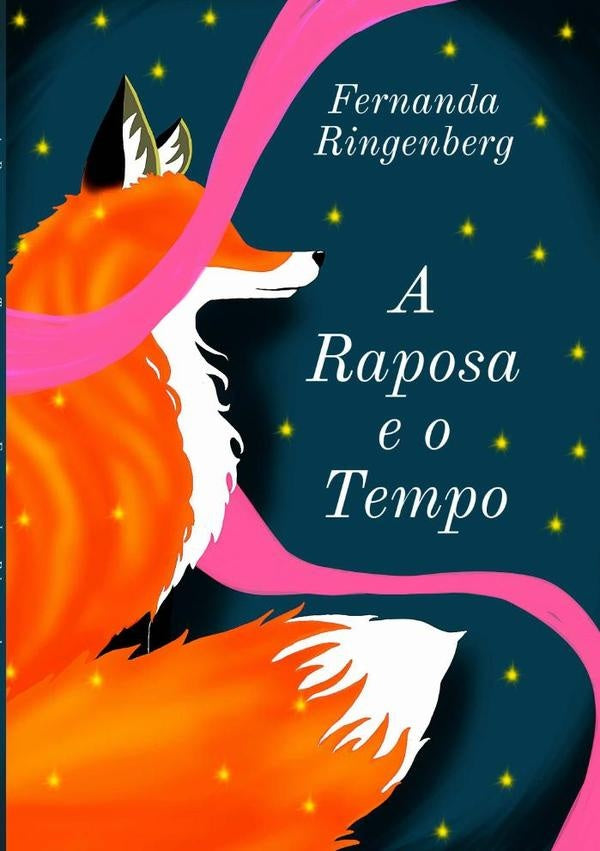 A Raposa E O Tempo | Fernanda Ringenberg