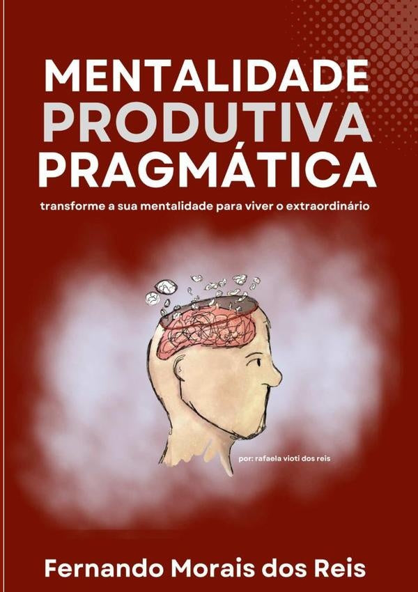 Mentalidade Produtiva Pragmatica | FernandoMoraisDos Reis