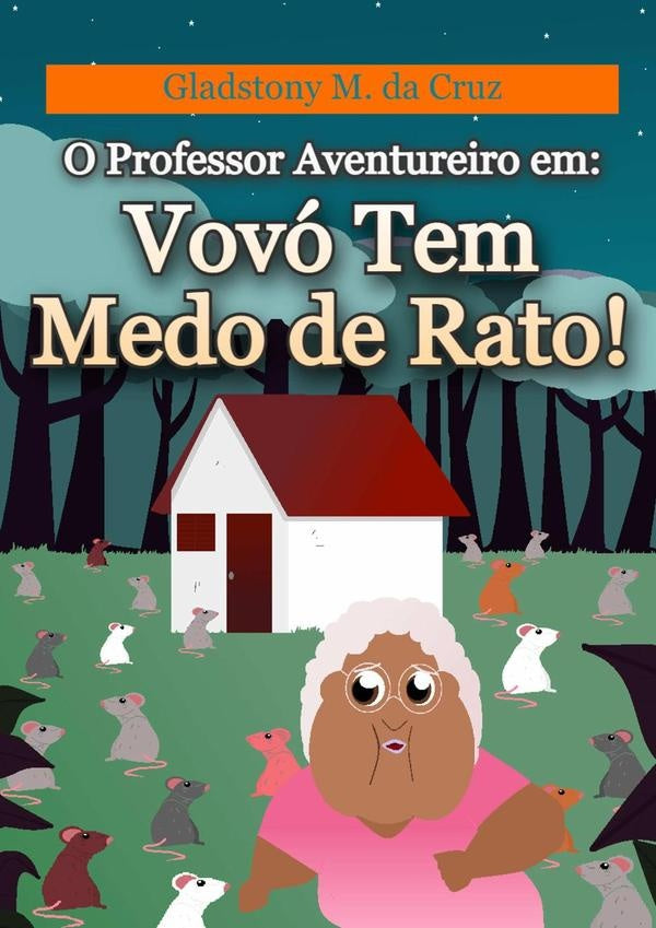 O Professor Aventureiro Em: Vovo Tem Medo De Rato! | GladstonyMedeirosDa Cruz