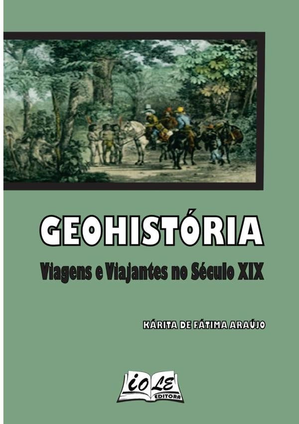 Geohistoria: Viagens E Viajantes No Seculo Xix | KaritaDeFatima Araujo