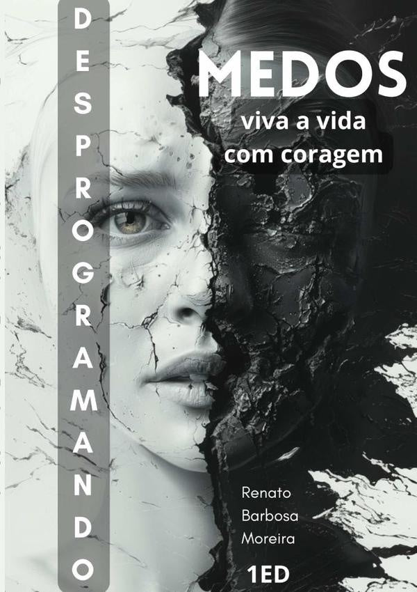 Desprogramando Os Medos | RenatoBarbosa Moreira