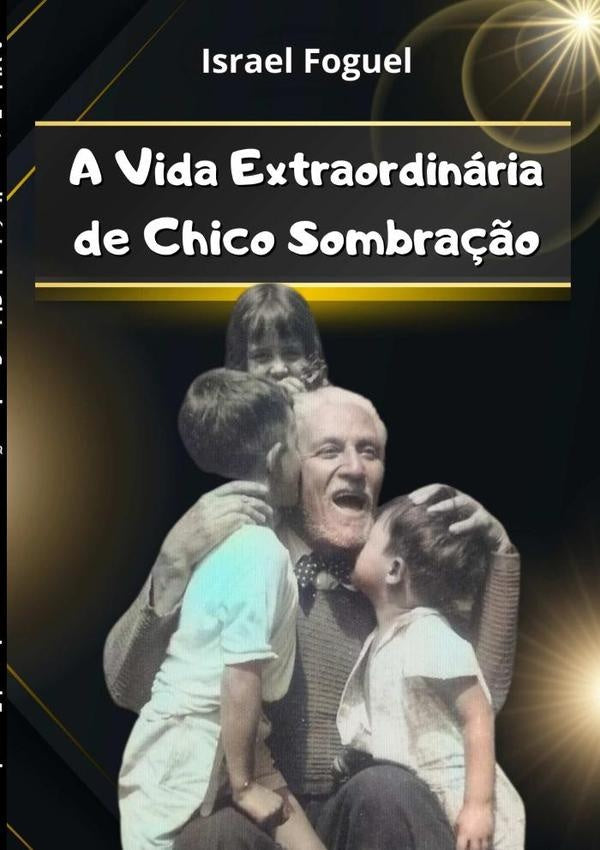 A Vida Extraordinaria De Chico Sombra??o | Israel Foguel