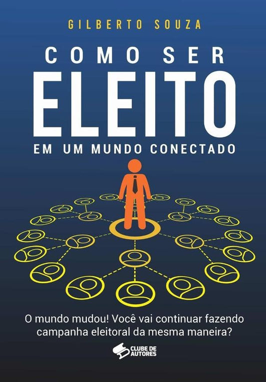 Como Ser Eleito Em Um Mundo Conectado | Gilberto Souza