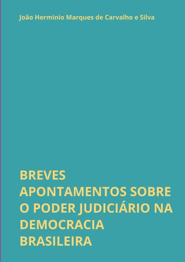 Breves Apontamentos Sobre O Poder Judiciario Na Democracia Brasileira | Jo?oHerminioMarquesDeCarvalhoE Silva