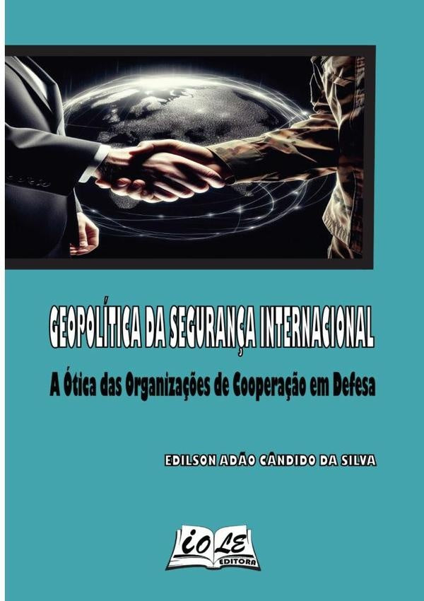 Geopolitica Da Seguran?a Internacional: A otica Das Organiza??es De Coopera??o Em Defesa | EdilsonAd?oC?ndidoDa Silva