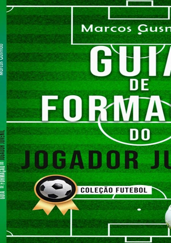 Guia De Forma??o Do Jogador Juvenil | Marcos Gusmao