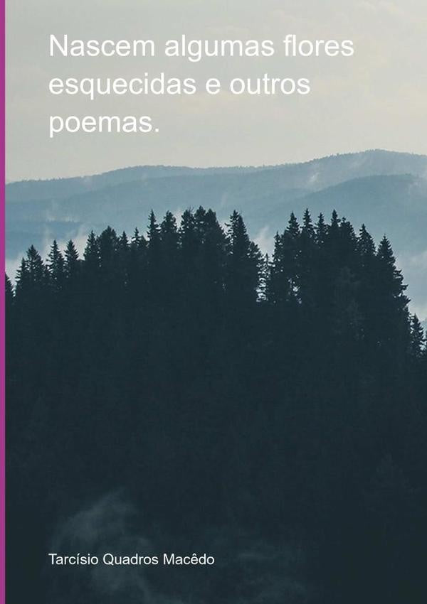 Nascem Algumas Flores Esquecidas E Outros Poemas | TarcisioQuadros Mac?do