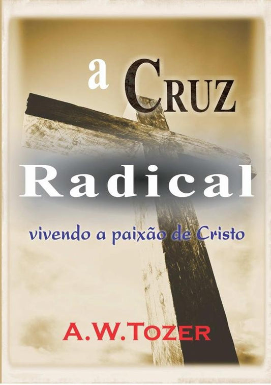 A Cruz Radical | A.w.tozer