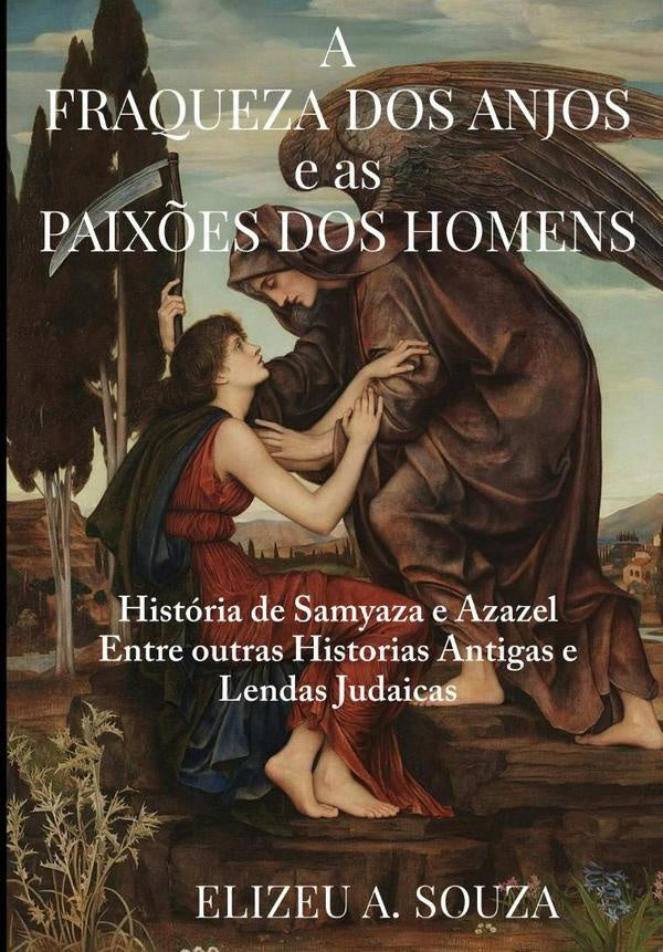 A Fraqueza Dos Anjos E As Paix?es Dos Homens | ElizeuAntonioDe Souza