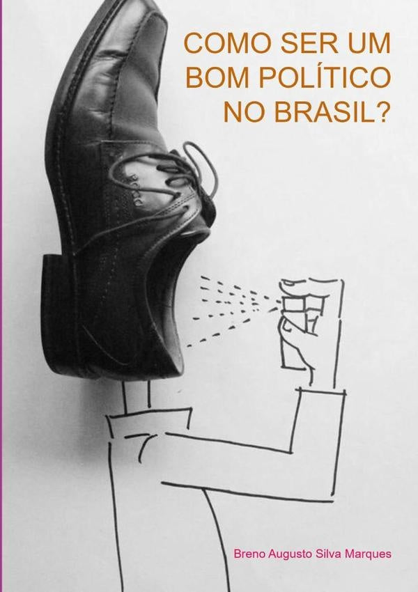 Como Ser Um Bom Politico No Brasil? | BrenoAugustoSilva Marques