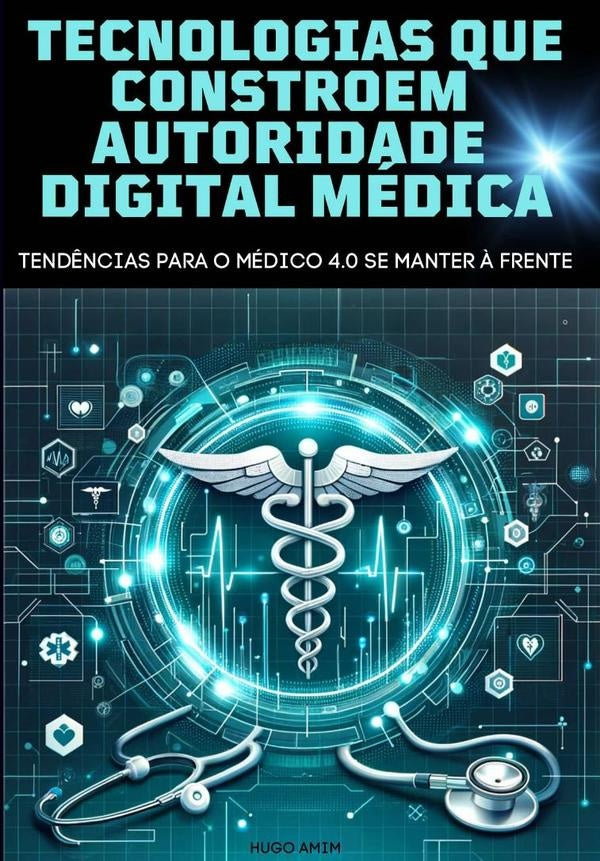Tecnologias Que Constroem Autoridade Digital Do Medico 4.0 | Hugo Amim