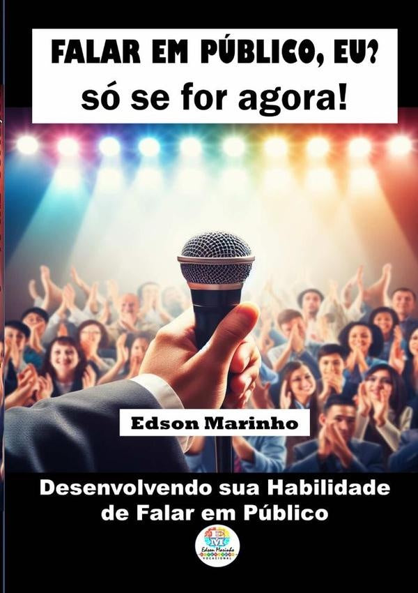 Falar Em Publico, Eu? So Se For Agora! | EdsonMarinhoDe Oliveira