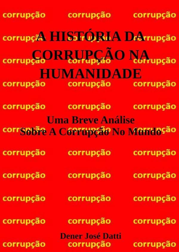 A Historia Da Corrup??o Na Humanidade | DenerJose Datti