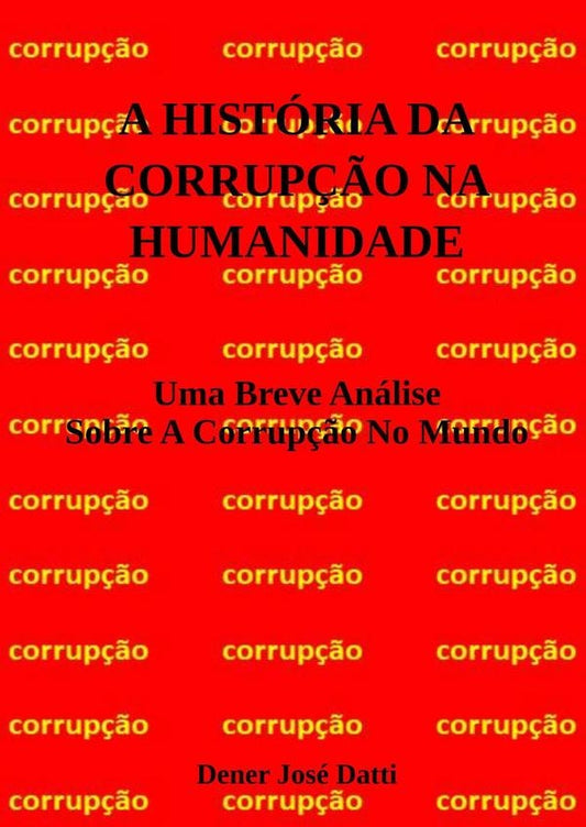 A Historia Da Corrup??o Na Humanidade | DenerJose Datti
