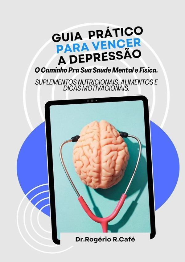 Guia Pratico Para Vencer A Depress?o. | Dr.rogerio R.cafe