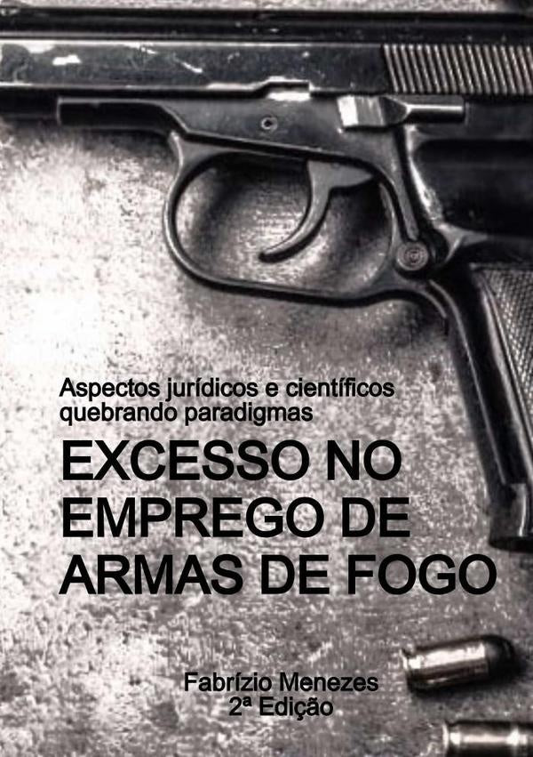Excesso No Emprego De Armas De Fogo | Fabrizio Menezes