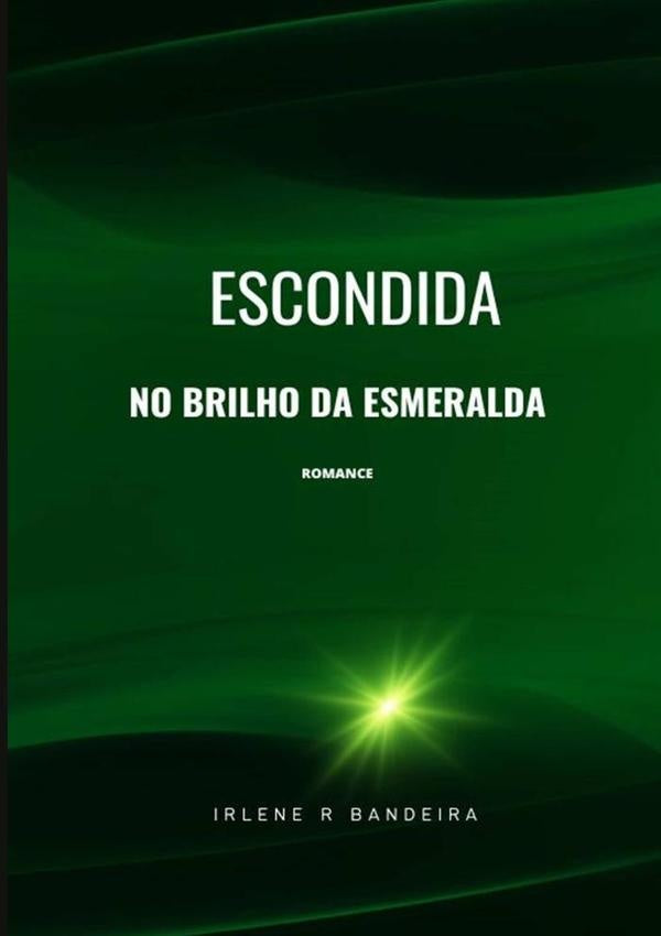 Escondida No Brilho Da Esmeralda | IrleneR Bandeira