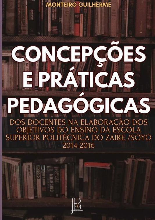 Concep??es E Praticas Pedagogicas Dos Docentes Na Elabora??o Dos Objetivos Do Ensino Da Escola Super | Monteiro Guilherme