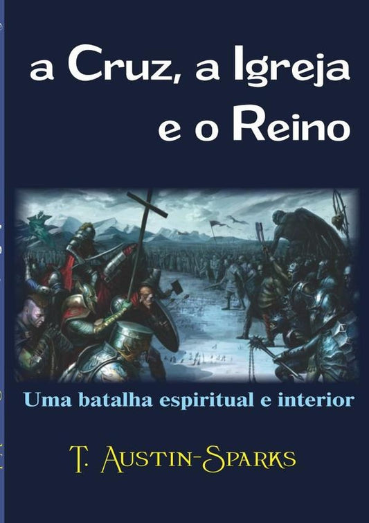 A Cruz, A Igreja E O Reino | T.austinsparks