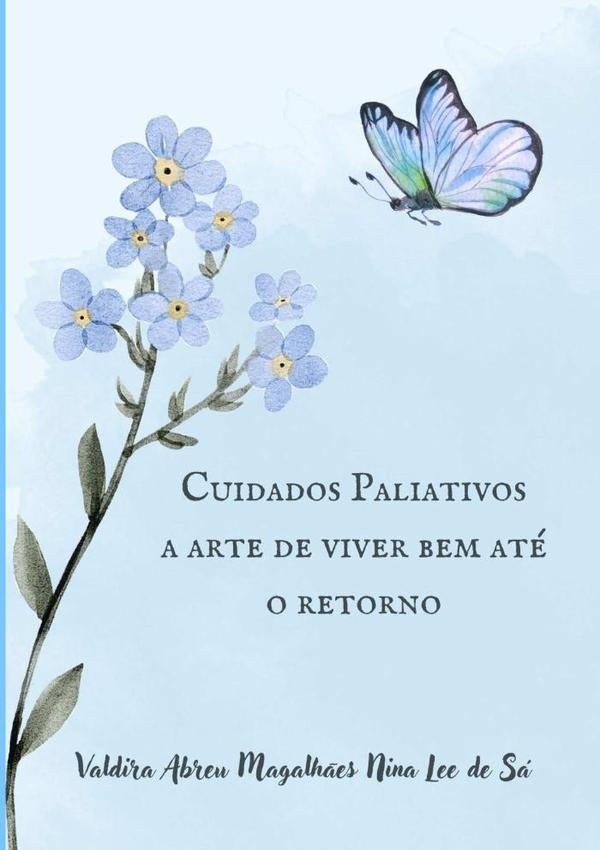 Cuidados Paliativos, A Arte De Viver Bem Ate O Retorno | ValdiraAbreuMagalh?esNinaLeeDe Sa