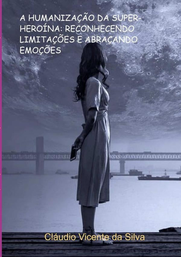 A Humaniza??o Da Super-heroina: Reconhecendo Limita??es E Abra?ando Emo??es | ClaudioVicenteDa Silva