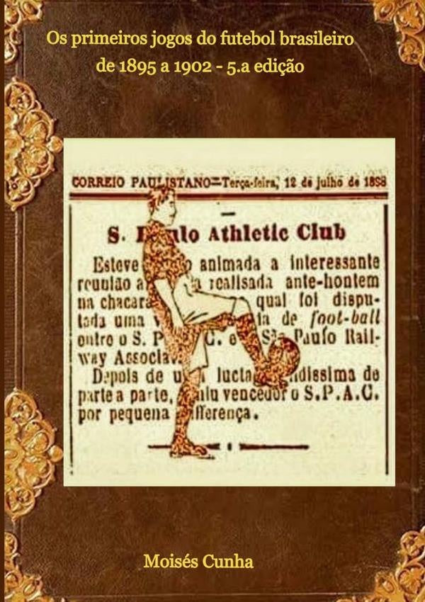 Os Primeiros Jogos Do Futebol Brasileiro | Moises Cunha