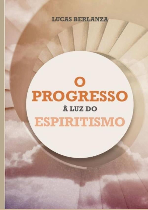 O Progresso ? Luz Do Espiritismo | Lucas Berlanza