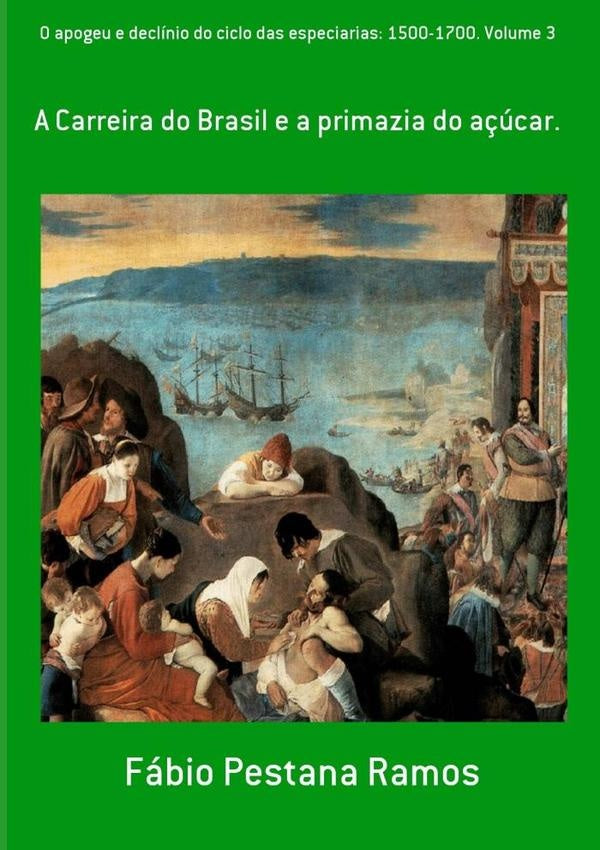 O Apogeu E Declinio Do Ciclo Das Especiarias: 1500-1700. Volume 3 | FabioPestana Ramos