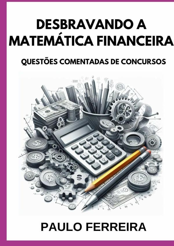 Desbravando A Matematica Financeira | Paulo Ferreir