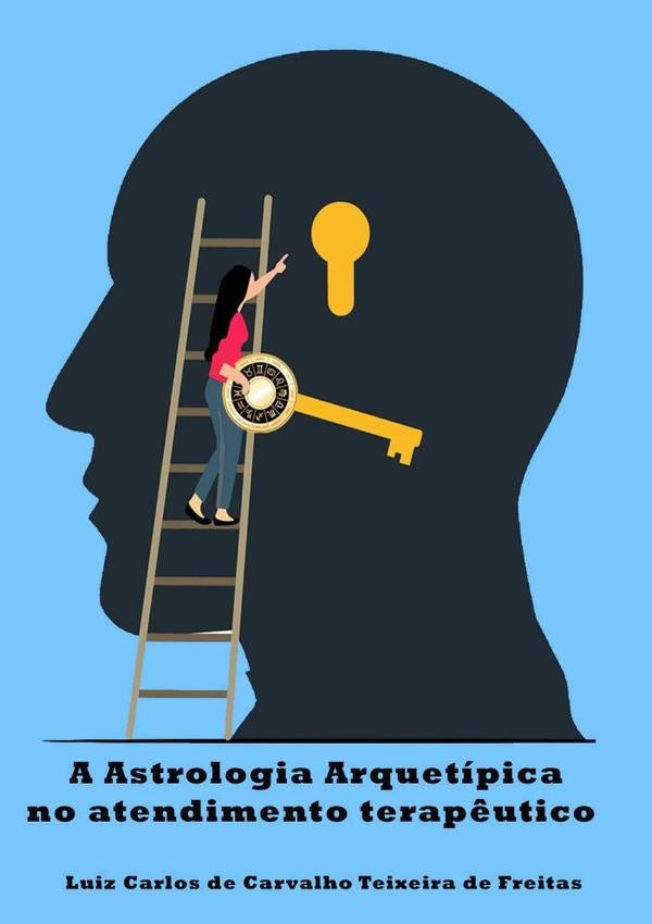 A Astrologia Arquetipica No Atendimento Terap?utico | LuizCarlosDeCarvalhoTeixeiraDe Freitas