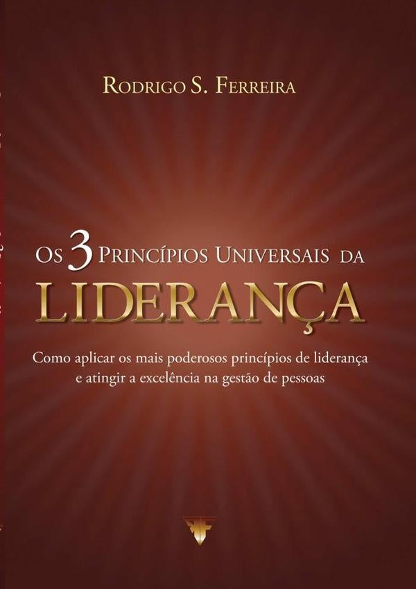 Os 3 Principios Universais Da Lideran?a | RodrigoS. Ferreira