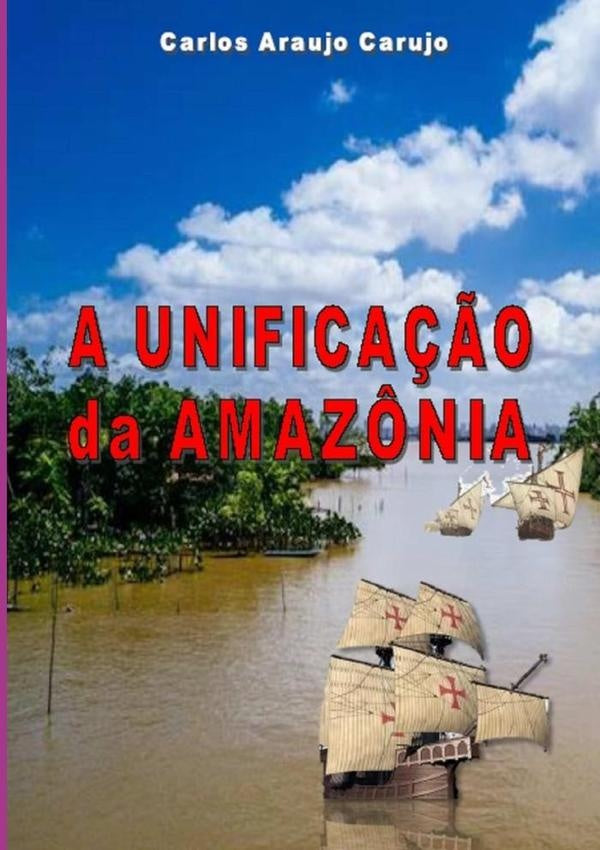 A Unifica??o Da Amaz?nia | CarlosAraujo Carujo