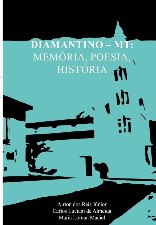 Diamantino  Mt: Memoria, Poesia, Historia | AirtonDosReis Junior