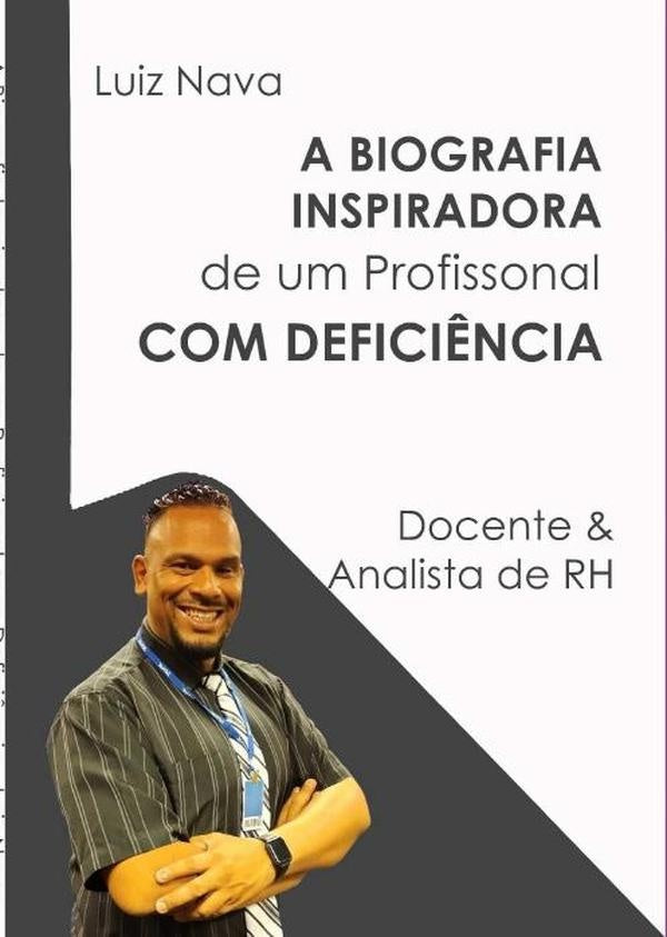 A Biografia Inspiradora De Um Profissional Com Defici?ncia | Luiz Nava