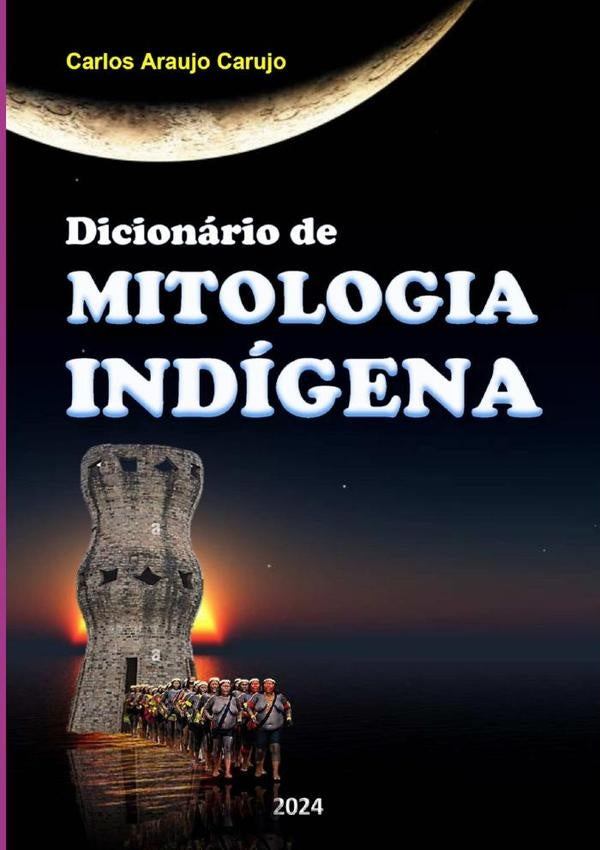 Dicionario De Mitologia Indigena | CarlosAraujo Carujo