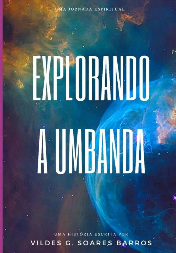 Explorando A Umbanda-uma Jornada Espiritual De Compreens?o E Fundamentos. | VildesGleimarSoares Barros