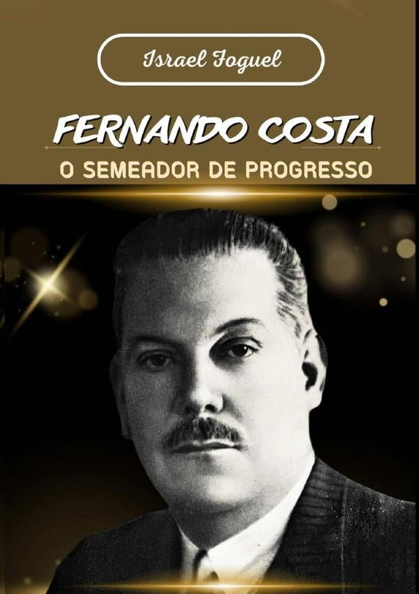 Fernando Costa: O Semeador De Progresso | Israel Foguel