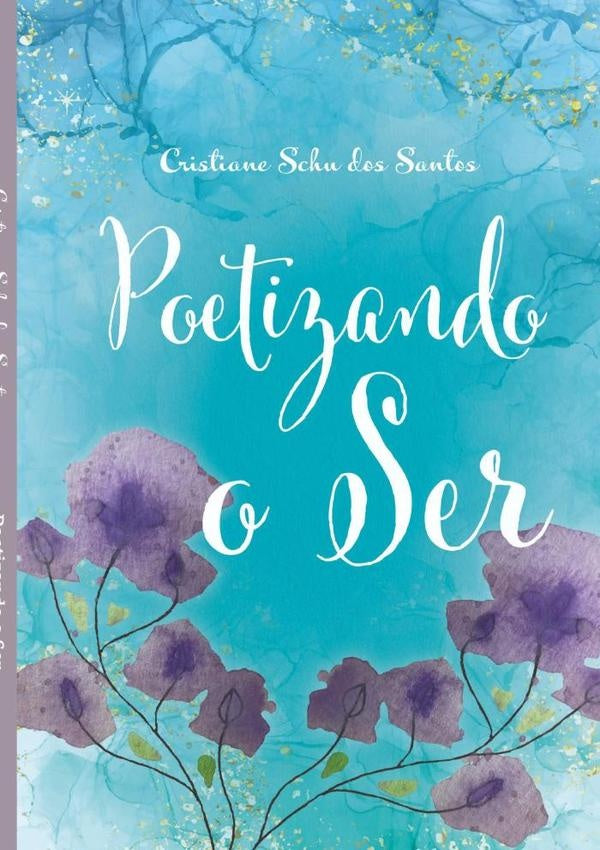 Poetizando O Ser | CristianeSchuDos Santos