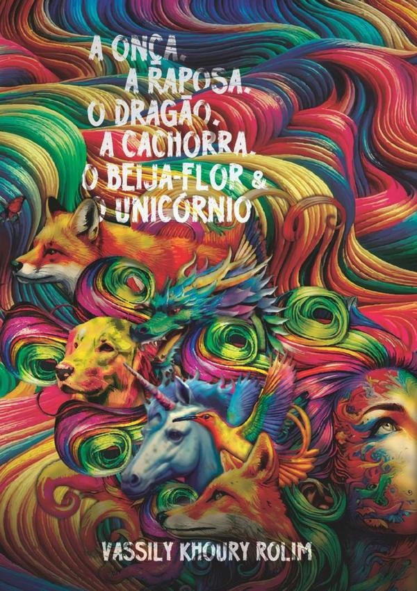 A On?a, A Raposa, O Drag?o, A Cachorra, O Beija-flor E O Unicornio | VassilyKhoury Rolim